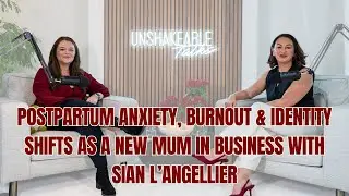 Postpartum Anxiety, Burnout & Identity Shifts as a New Mum in Business with Sian L&rsquo;Angellier