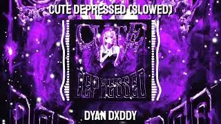 CUTE DEPRESSED - SLOWED