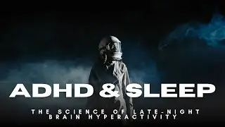 ADHD and Sleep: Why Your Brain Comes Alive at Night