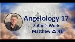 Angelology 17. Future Works of Satan. Rev. 20:1-3.