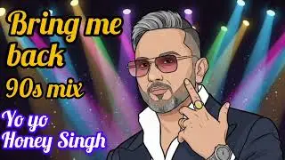 Bring Me Back &ndash; Yo Yo Honey Singh | 90s Retro Version | Old School Vibes