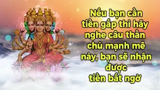 Nếu bạn cần tiền gấp thì hãy nghe câu thần chú mạnh mẽ này, bạn sẽ nhận được tiền bất ngờ