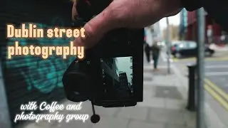 Street Photography Dublin 2024 with  Coffee & Photography NI