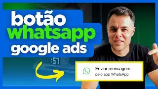 Bot&atilde;o de WhatsApp no Google Ads | Como Ativar Esse Novo Recurso de Campanha