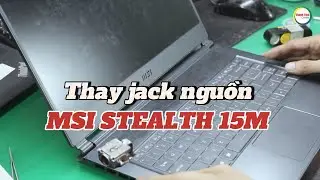 Thay jack sạc / cổng sạc laptop MSI Steath 15M | Th&agrave;nh Vinh Center