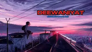 Deewaniyat (slowed reverb lyrics) lofi music 🎵🎶