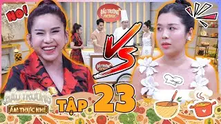 ĐẤU TRƯỜNG ẨM THỰC 2025 - Tập 23 (FULL): Bình Tinh quyết chị em tương tàn với tổng tài VTP