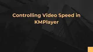 Controlling Video Speed in KMPlayer
