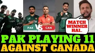Pakistan playing 11 vs Canada | Pakistan vs Canada | Pakistan vs Canada team | PAK vs CAN