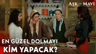 Gülizar ile Pembe'nin mumbar dolması yarışı - Aşk ve Mavi 16. Bölüm