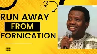 RUN AWAY FROM FORNICATION BY PASTOR E A ADEBOYE