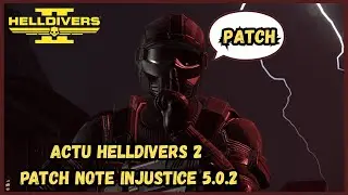 ACTU HELLDIVERS 2 : PATCH NOTE MISE A JOUR PATCH DANS L'INJUSTICE 5.0.2