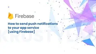 How to send push notifications to your app service using Firebase