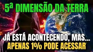 A Terra da 5ª Dimensão Chegou! Mas Apenas 1% Pode Vê-la!