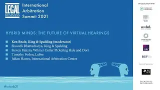 Legal Business International Arbitration Summit: Hybrid minds &ndash; the future of virtual hearings