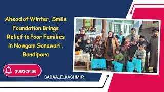 Ahead of Winter, Smile Foundation Brings Relief to Poor Families in Nowgam Sonawari, Bandipora*