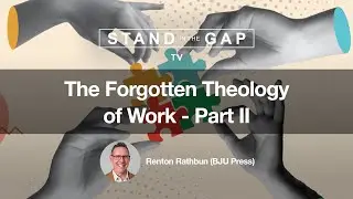 Stand in the Gap TV: The Forgotten Theology of Work - Part 2