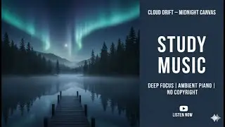 Deep Focus Study Music 24/7 🌌 Cloud Drift: Midnight Canvas | Royality free music | 2026