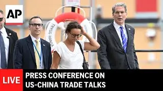 LIVE: Press conference on US-China trade talks