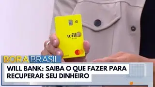 Will Bank: saiba o que fazer para recuperar seu dinheiro | Bora Brasil