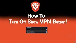 How to Turn Off Show VPN Button on Brave [NEW]