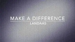 Make A Difference -  Landaas