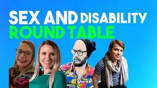 Sex and Disability Roundtable | Sexy and Disabled