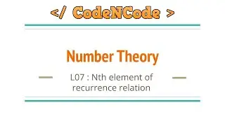 L07 : Calculating nth element of recurrence relation in O(logN) | Number Theory | CodeNCode