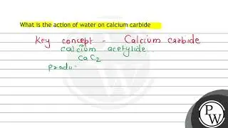 What is the action of water on calcium carbide