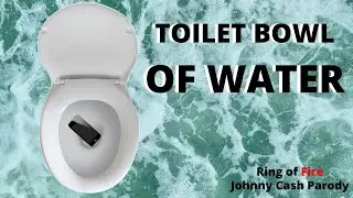 Toilet Bowl of Water - Ring of Fire (Johnny Cash Parody) Feat. Julie Parsons