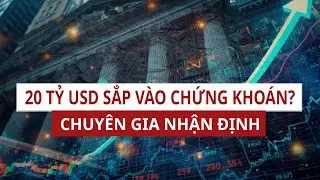 20 tỷ USD có thể chảy vào thị trường chứng khoán Việt Nam, chuyện gì đang xảy ra? | VTC News