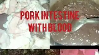 how to make pork intestine with blood || Naga Style 🍛🍛🍛