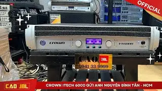 CROWN ITECH 6000 GỬI ANH NGUY&Ecirc;N B&Igrave;NH T&Acirc;N HCM ll CAO JBL