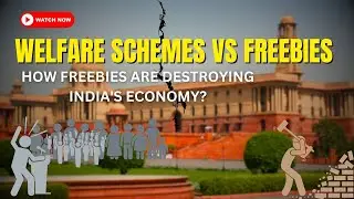 Welfare schemes  VS Freebies : How  Freebies are  destroying India's economy ?
