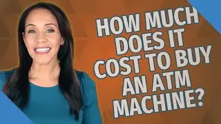 How much does it cost to buy an ATM machine?