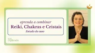 AULÃO: como combinar Reiki, Chakras e Cristais