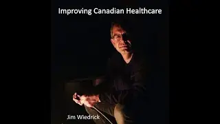 Improving Canadian Healthcare - Jim Wiedrick #bchealthcare #canadalife #healthcaresystem #bc