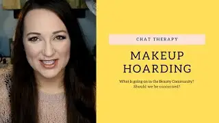 Makeup Hoarding - Why are we collecting so much makeup?!