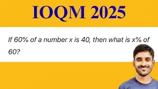 IOQM 2025 | If 60% of a number x is 40, then what is x% of 60?