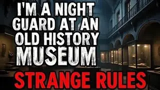 I Work Night Shift at a Forgotten Museum. There Are Strange Rules I Must Follow