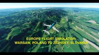 Europe Flight Simulation: Warsaw, Poland to Zilinsky, Slovakia