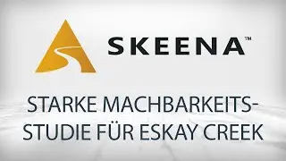 Skeena Resources ver&ouml;ffentlicht starke Machbarkeitsstudie f&uuml;r das Eskay Creek Goldprojekt