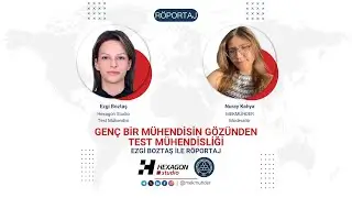 Gen&ccedil; Bir M&uuml;hendisin G&ouml;z&uuml;nden Test M&uuml;hendisliği - Hexagon Studio Ezgi Boztaş ile R&ouml;portaj