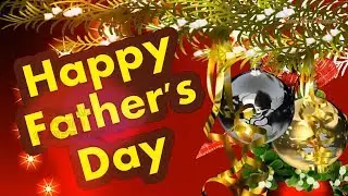 Happy Father's Day 2017, Wishes, Images, Quotes, Whatsapp, Animation (Special Video Greetings)