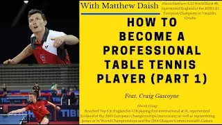 HOW TO Become A PROFESSIONAL Table Tennis Player (Part 1) Feat. Craig Gascoyne!!!!!