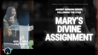 Advent Series: Following the Star //  Mary's Divine Assignment // Min. Linda Freeman
