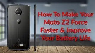 How To Make Your Moto Z2 Force Faster & Improve Your Battery Life - YouTube Tech Guy