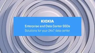 KIOXIA Enterprise and Data Center SSDs &ndash; Product Video