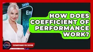 How Does Coefficient Of Performance Work? - Thermodynamics For Everyone