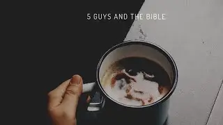 5 Guys and the Bible - Coffee with Carl